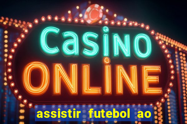 assistir futebol ao vivo multicanais